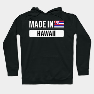 Made In Hawaii - Gift for Hawaiian With Roots From Hawaii Hoodie